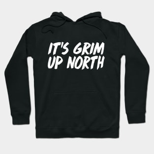 It's Grim Up North Hoodie